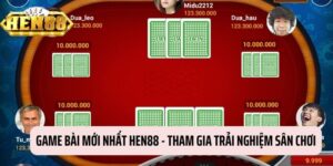 Game Bài Mới Nhất HEN88 - Trải Nghiệm Sân Chơi Hàng Đầu