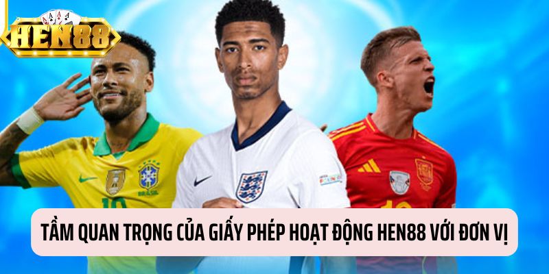 Tầm ảnh hưởng của giấy phép hoạt động HEN88 đến đơn vị