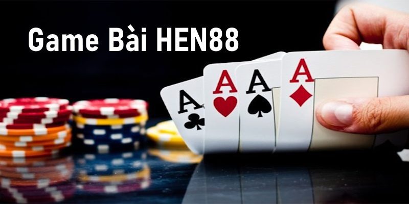 Tìm hiểu sơ lược về Game Bài HEN88